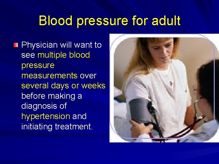 Blood pressure for adult Physician will want to see multiple blood pressure measurements over