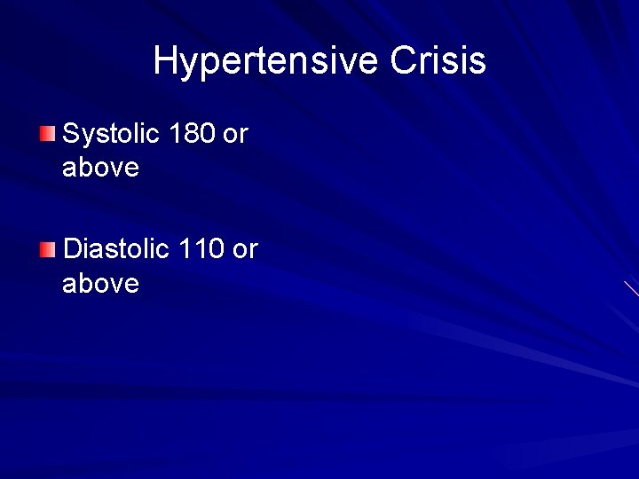 Hypertensive Crisis Systolic 180 or above Diastolic 110 or above 