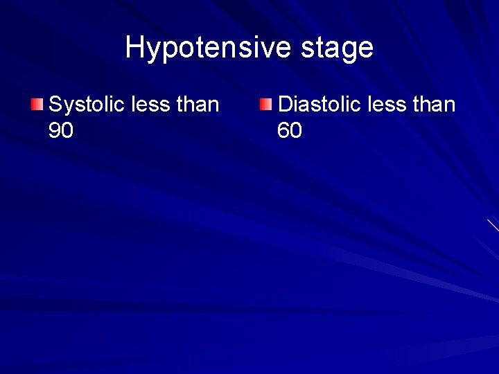 Hypotensive stage Systolic less than 90 Diastolic less than 60 