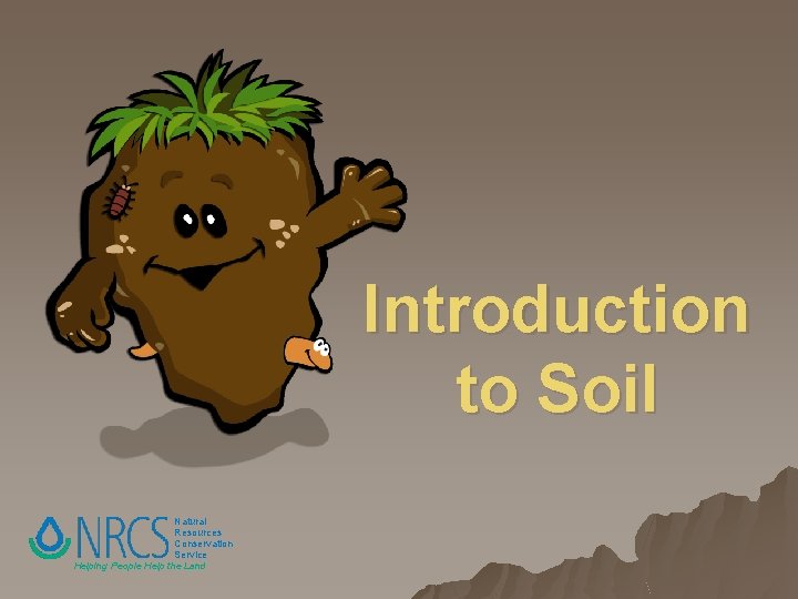 Introduction to Soil Natural Resources Conservation Service Helping People Help the Land 