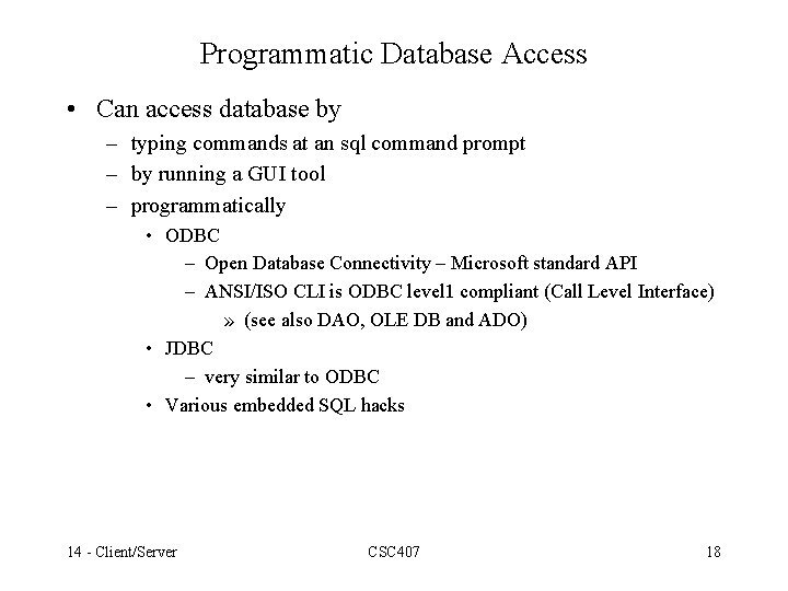 Programmatic Database Access • Can access database by – typing commands at an sql