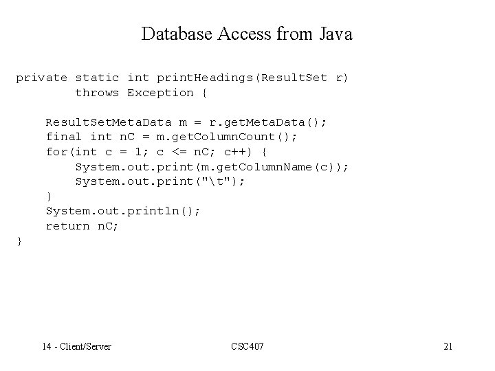 Database Access from Java private static int print. Headings(Result. Set r) throws Exception {