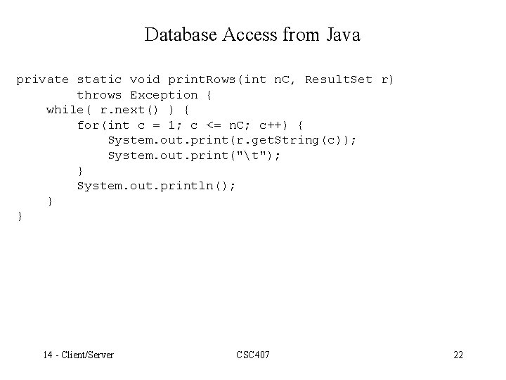 Database Access from Java private static void print. Rows(int n. C, Result. Set r)