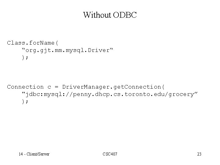 Without ODBC Class. for. Name( “org. gjt. mm. mysql. Driver“ ); Connection c =