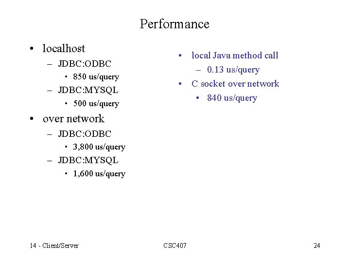 Performance • localhost – JDBC: ODBC • 850 us/query – JDBC: MYSQL • 500