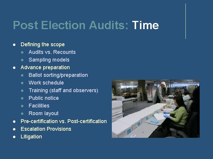 Post Election Audits: Time Defining the scope Audits vs. Recounts Sampling models Advance preparation