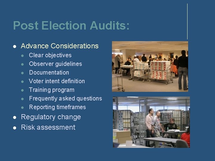 Post Election Audits: Advance Considerations Clear objectives Observer guidelines Documentation Voter intent definition Training