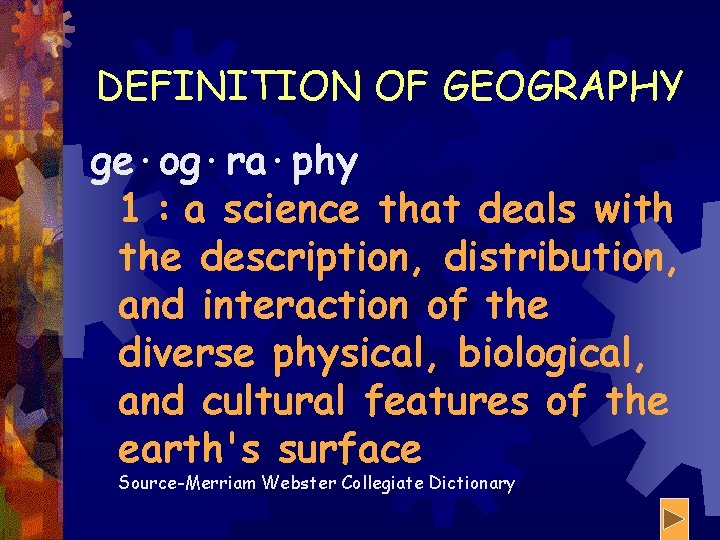 DEFINITION OF GEOGRAPHY ge·og·ra·phy 1 : a science that deals with the description, distribution,