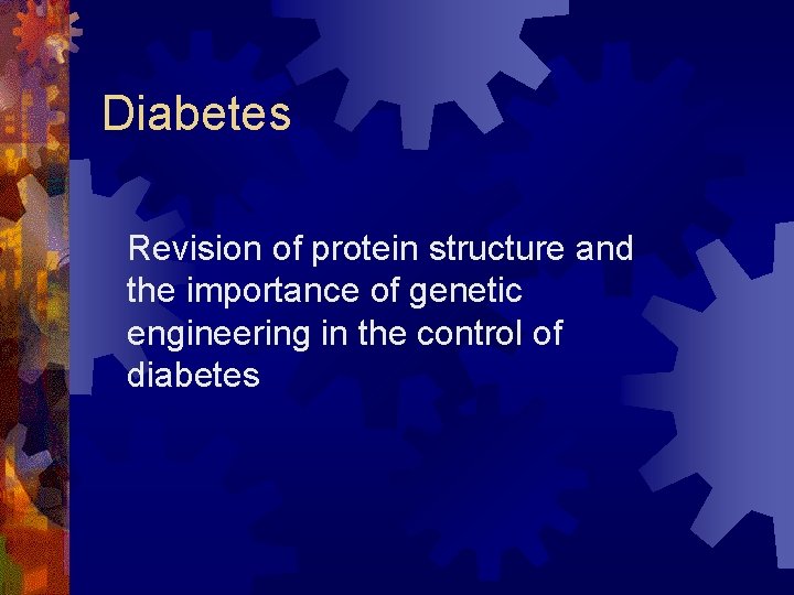 Diabetes Revision of protein structure and the importance of genetic engineering in the control