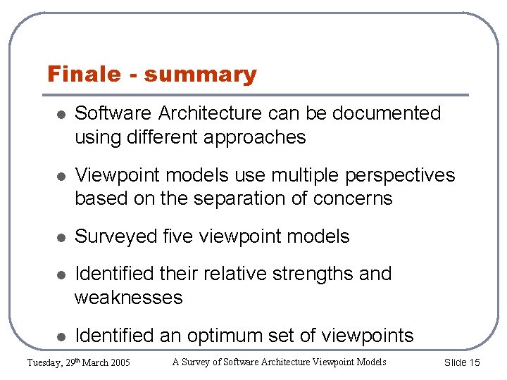 Finale - summary Software Architecture can be documented using different approaches Viewpoint models use