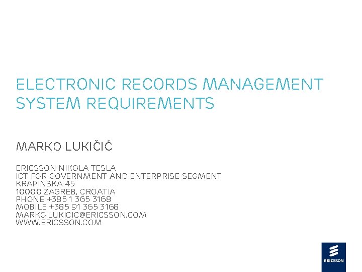 Electronic Records Management System Requirements Marko Lukičić Ericsson Nikola Tesla ICT for Government and