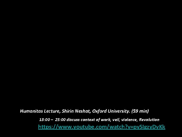 Humanitas Lecture, Shirin Neshat, Oxford University. (59 min) 13: 00 – 25: 00 discuss