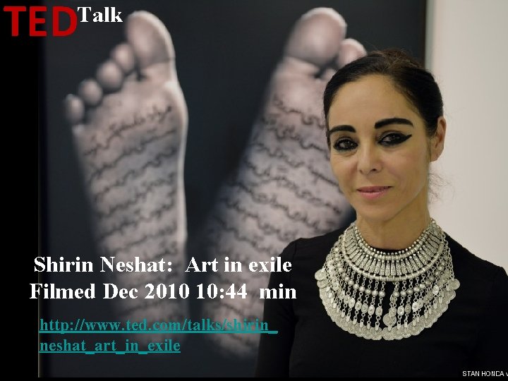 TED Talk Shirin Neshat: Art in exile Filmed Dec 2010 10: 44 min http: