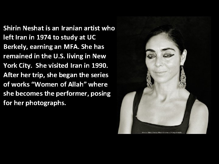 Shirin Neshat is an Iranian artist who left Iran in 1974 to study at