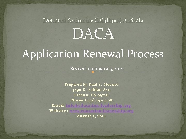 Deferred Action for Childhood Arrivals DACA Application Renewal Process Revised on August 5, 2014 Deferred Action for Childhood Arrivals DACA Application Renewal Process Revised on August 5, 2014