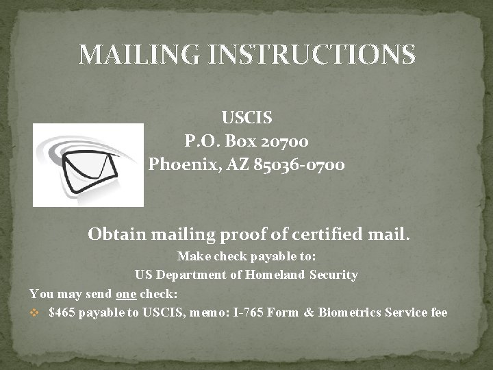 MAILING INSTRUCTIONS USCIS P. O. Box 20700 Phoenix, AZ 85036 -0700 Obtain mailing proof MAILING INSTRUCTIONS USCIS P. O. Box 20700 Phoenix, AZ 85036 -0700 Obtain mailing proof