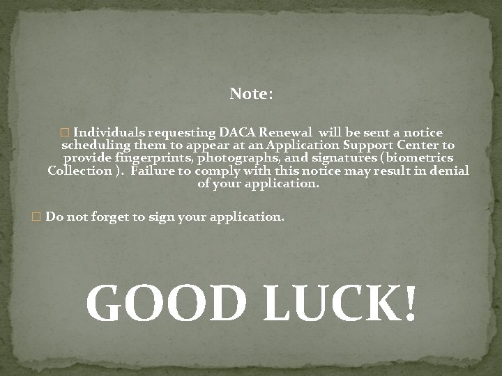 Note: � Individuals requesting DACA Renewal will be sent a notice scheduling them to Note: � Individuals requesting DACA Renewal will be sent a notice scheduling them to