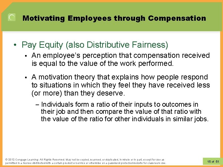 Motivating Employees through Compensation • Pay Equity (also Distributive Fairness) § An employee’s perception