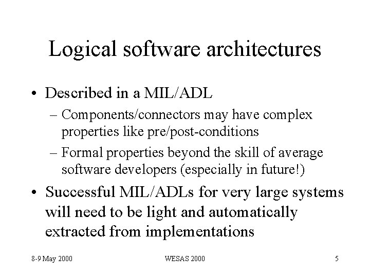 Logical software architectures • Described in a MIL/ADL – Components/connectors may have complex properties