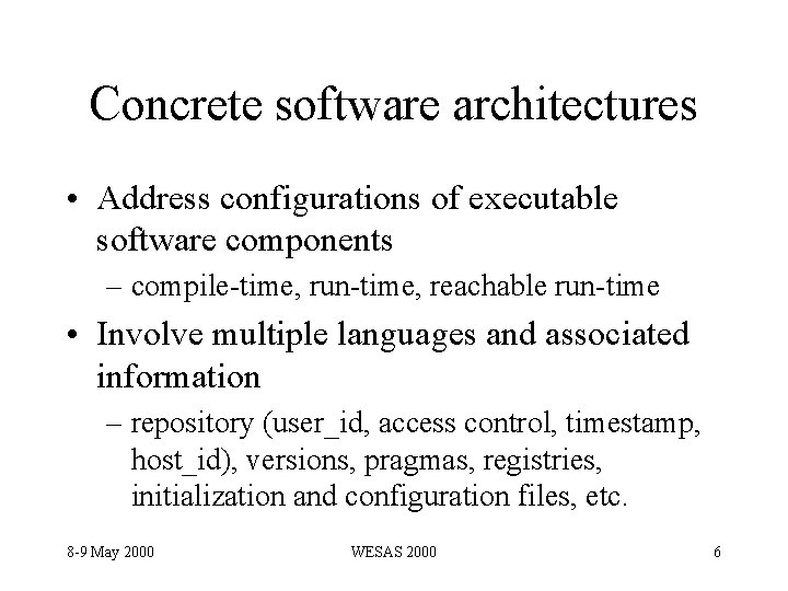 Concrete software architectures • Address configurations of executable software components – compile-time, run-time, reachable