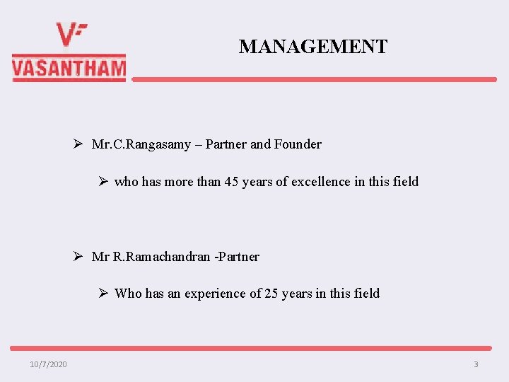 MANAGEMENT Ø Mr. C. Rangasamy – Partner and Founder Ø who has more than