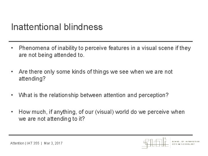 Inattentional blindness • Phenomena of inability to perceive features in a visual scene if