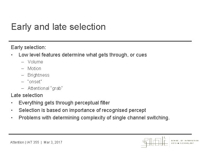 Early and late selection Early selection: • Low level features determine what gets through,