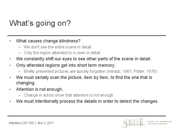 What’s going on? • What causes change blindness? – We don't see the entire