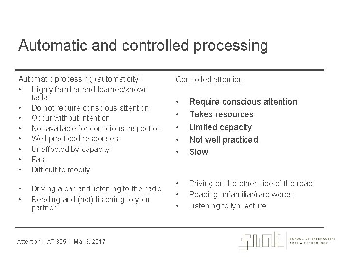Automatic and controlled processing Automatic processing (automaticity): • Highly familiar and learned/known tasks •