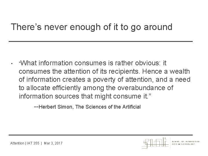 There’s never enough of it to go around • “What information consumes is rather