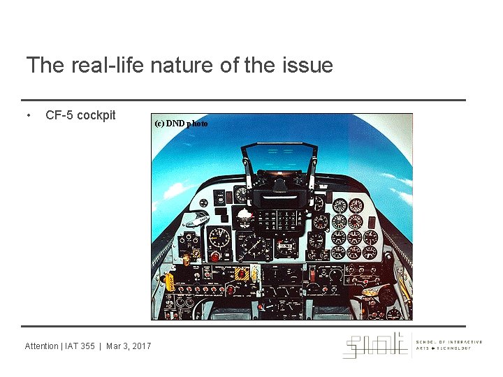 The real-life nature of the issue • CF-5 cockpit Attention | IAT 355 |