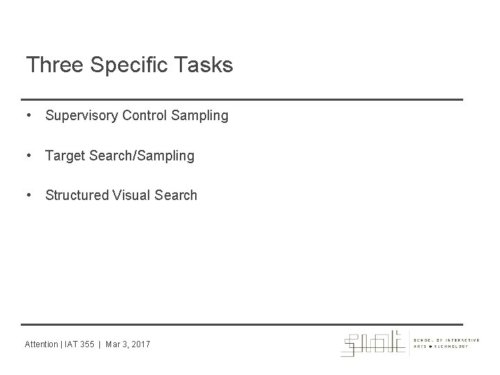 Three Specific Tasks • Supervisory Control Sampling • Target Search/Sampling • Structured Visual Search