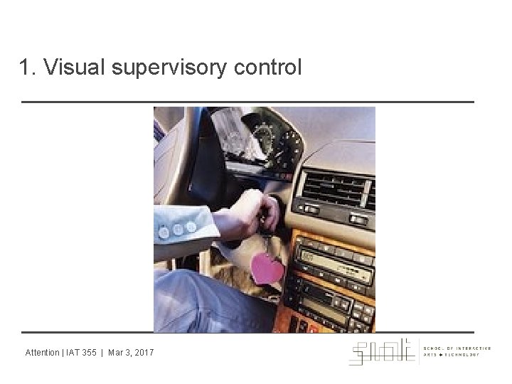 1. Visual supervisory control Attention | IAT 355 | Mar 3, 2017 