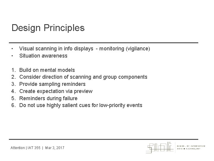 Design Principles • • Visual scanning in info displays - monitoring (vigilance) Situation awareness