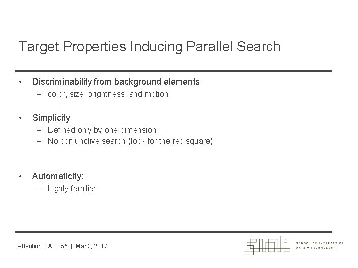 Target Properties Inducing Parallel Search • Discriminability from background elements – color, size, brightness,