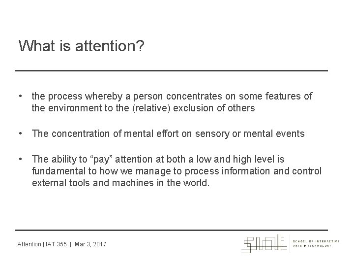 What is attention? • the process whereby a person concentrates on some features of