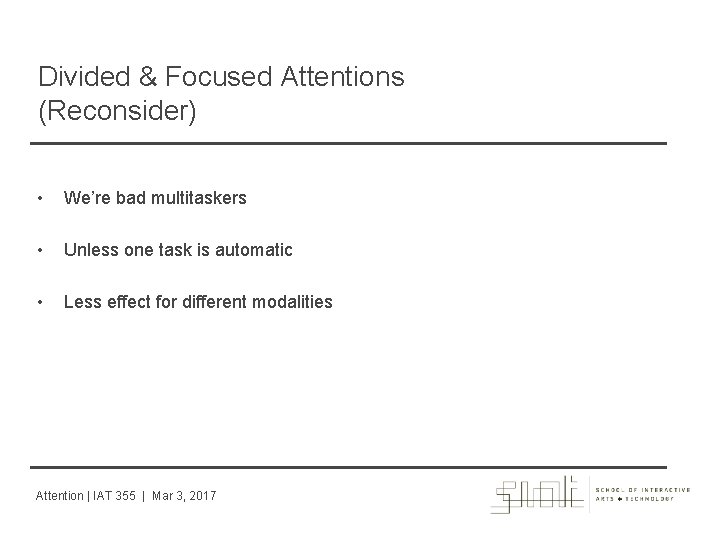 Divided & Focused Attentions (Reconsider) • We’re bad multitaskers • Unless one task is