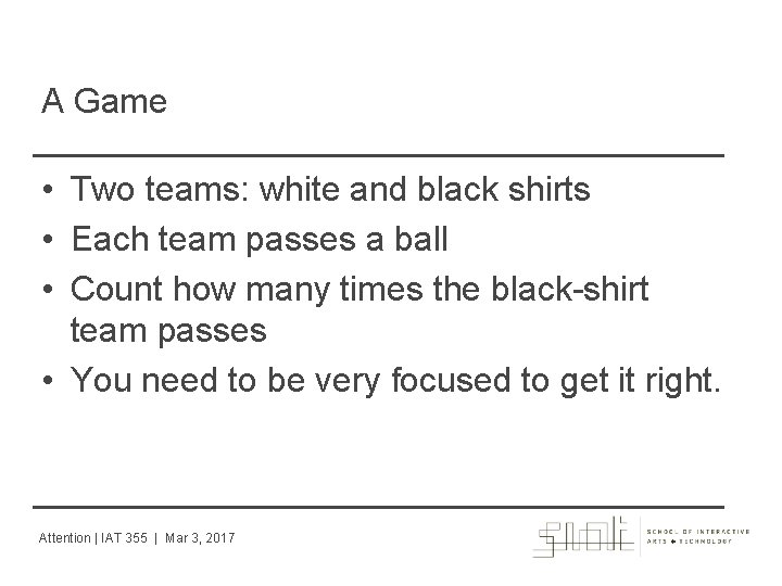 A Game • Two teams: white and black shirts • Each team passes a