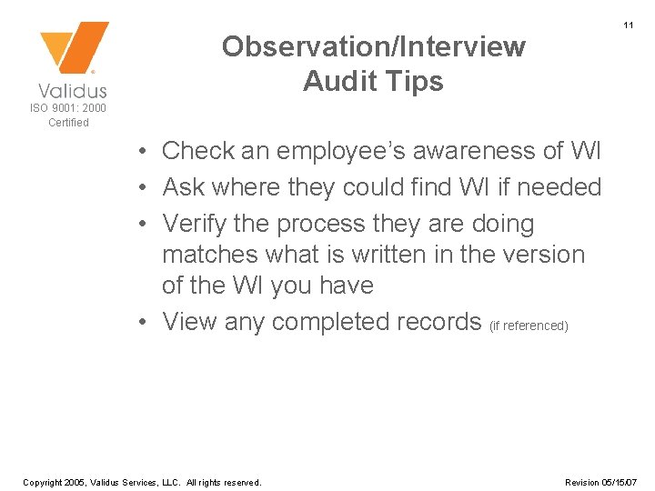 11 Observation/Interview Audit Tips ISO 9001: 2000 Certified • Check an employee’s awareness of