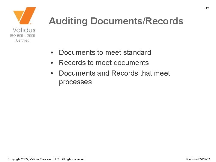 12 Auditing Documents/Records ISO 9001: 2000 Certified • Documents to meet standard • Records