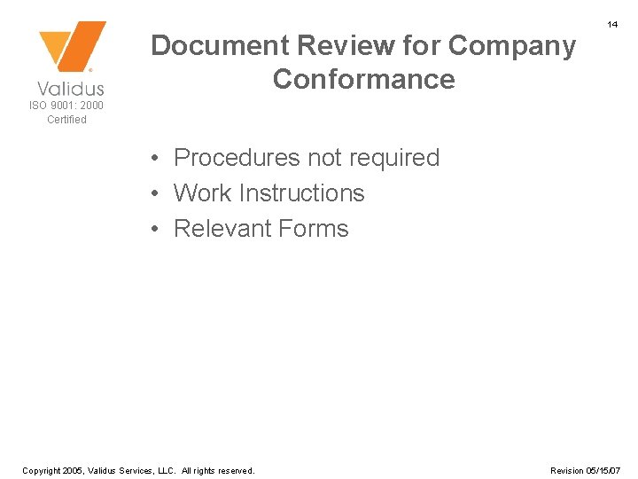 Document Review for Company Conformance 14 ISO 9001: 2000 Certified • Procedures not required