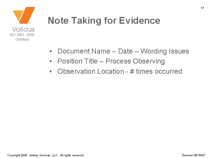 17 Note Taking for Evidence ISO 9001: 2000 Certified • Document Name – Date