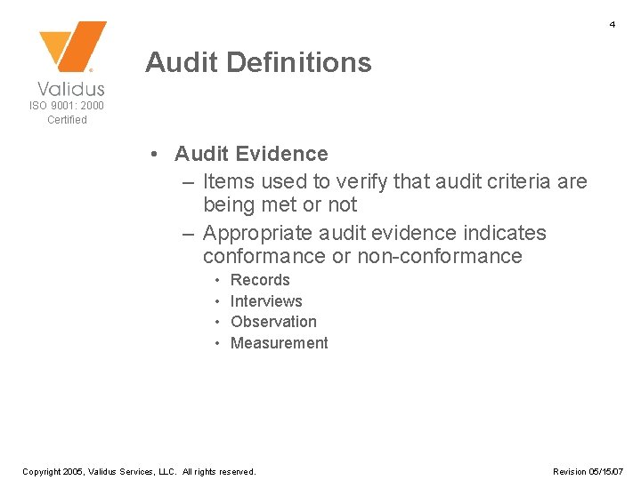 4 Audit Definitions ISO 9001: 2000 Certified • Audit Evidence – Items used to