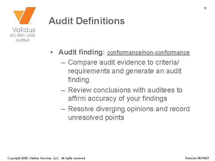 5 Audit Definitions ISO 9001: 2000 Certified • Audit finding: conformance/non-conformance – Compare audit