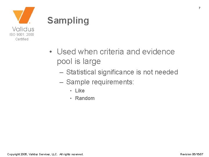 7 Sampling ISO 9001: 2000 Certified • Used when criteria and evidence pool is