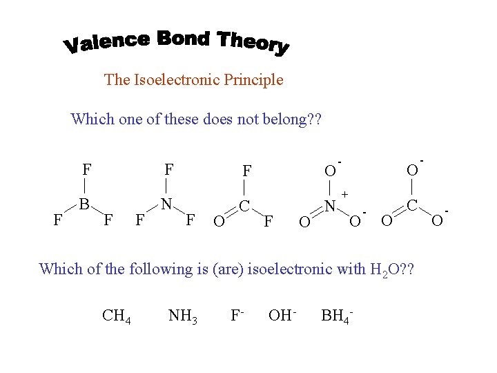 The Isoelectronic Principle Which one of these does not belong? ? F F F