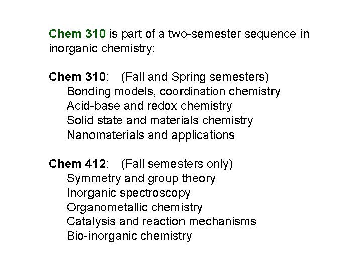 Chem 310 is part of a two-semester sequence in inorganic chemistry: Chem 310: (Fall