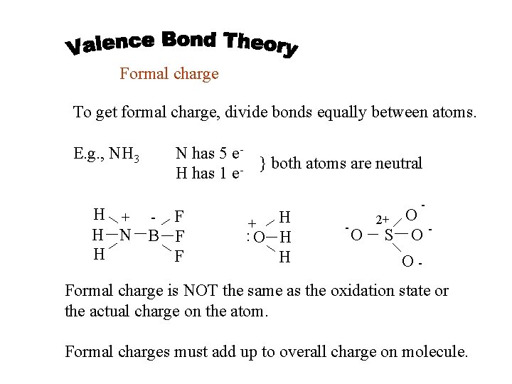 Formal charge To get formal charge, divide bonds equally between atoms. E. g. ,