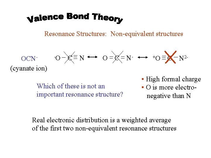 Resonance Structures: Non-equivalent structures OCN(cyanate ion) -O C N O C Which of these
