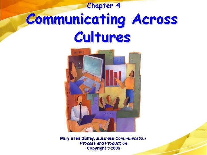 Chapter 4 Communicating Across Cultures Mary Ellen Guffey, Business Communication: Process and Product, 5